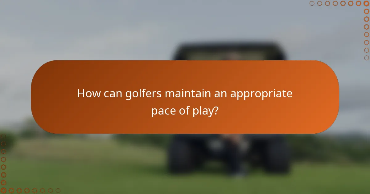 How can golfers maintain an appropriate pace of play?