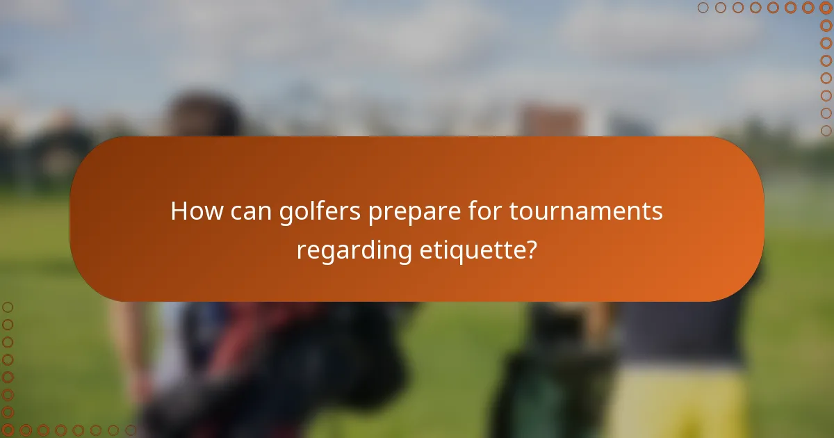 How can golfers prepare for tournaments regarding etiquette?