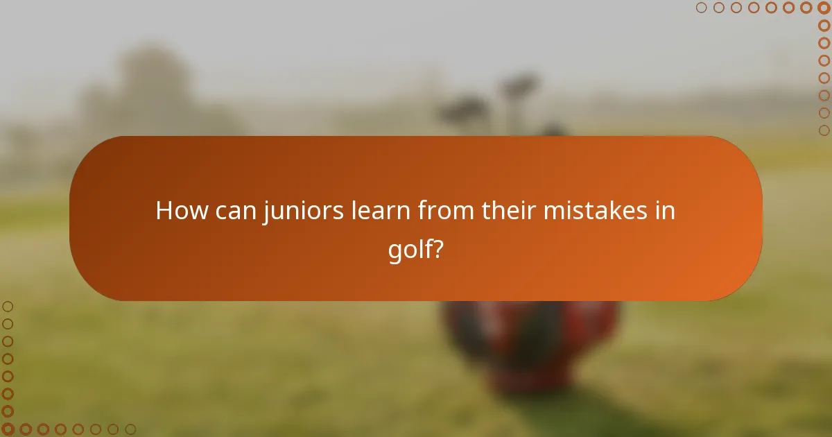 How can juniors learn from their mistakes in golf?