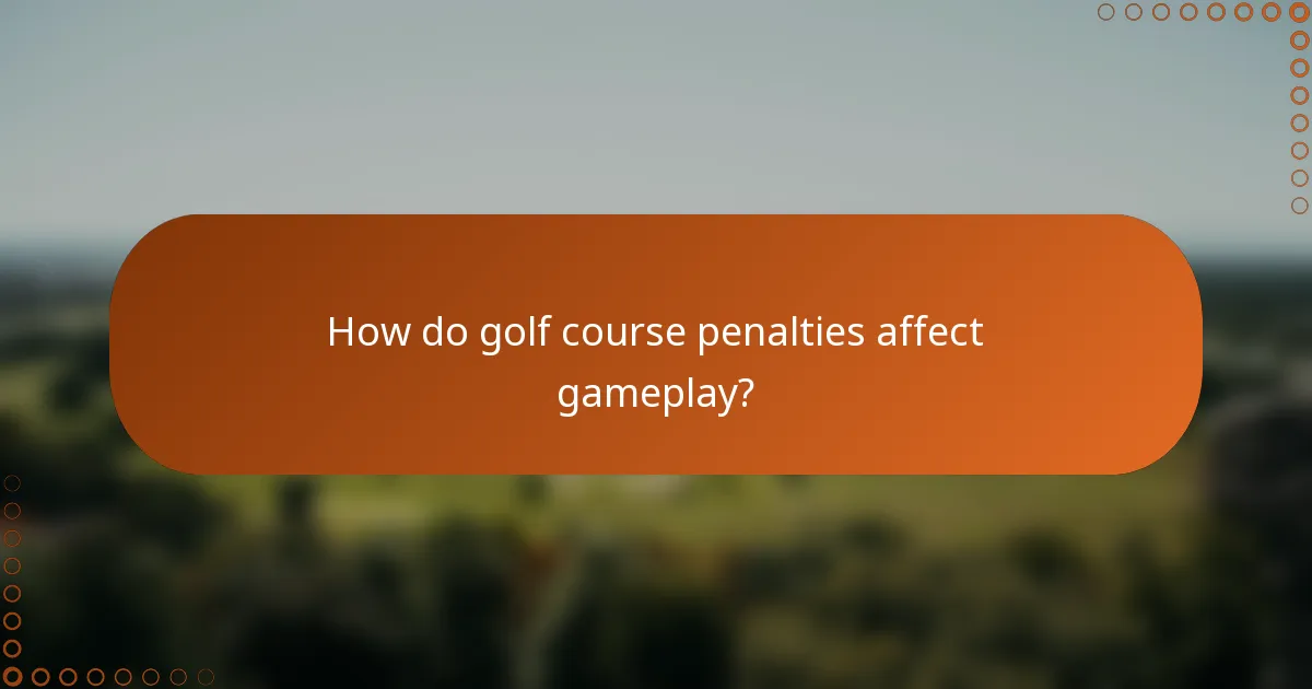 How do golf course penalties affect gameplay?