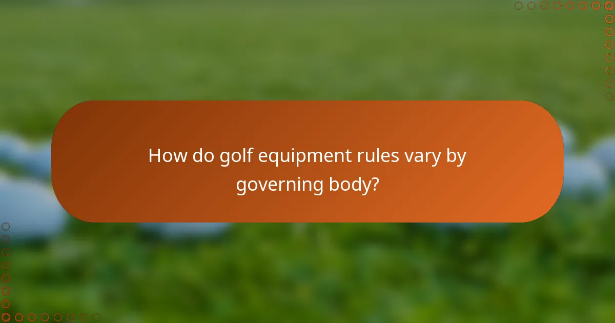 How do golf equipment rules vary by governing body?