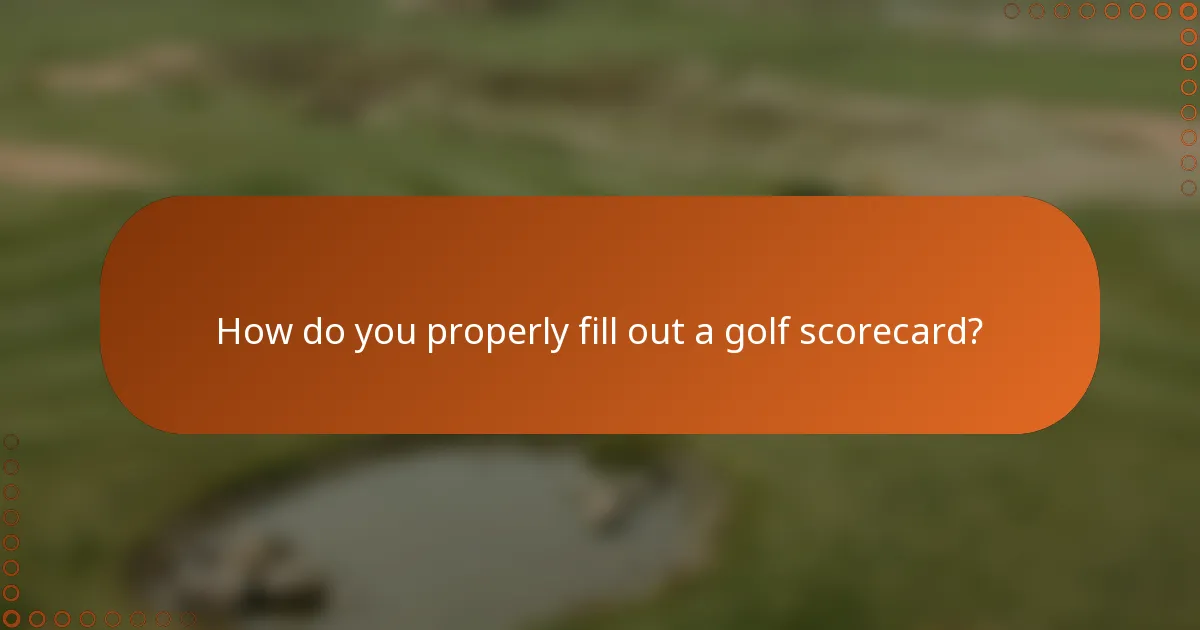 How do you properly fill out a golf scorecard?