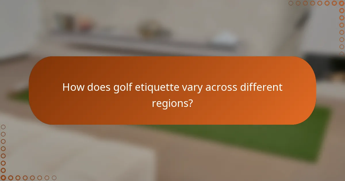 How does golf etiquette vary across different regions?