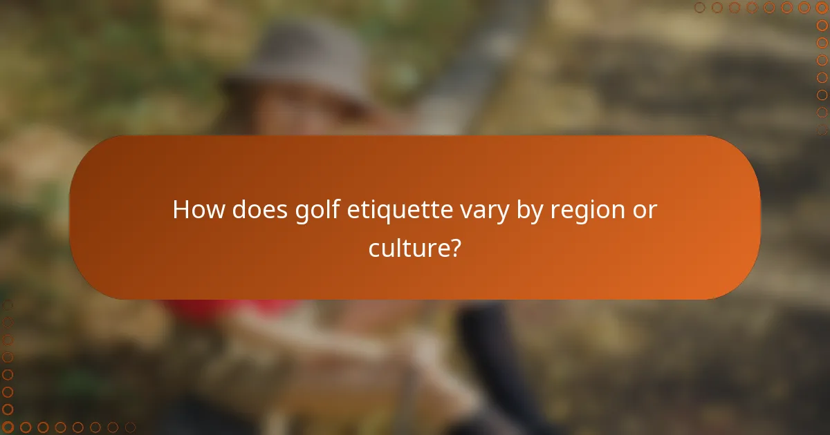 How does golf etiquette vary by region or culture?