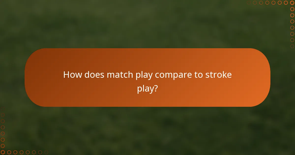 How does match play compare to stroke play?