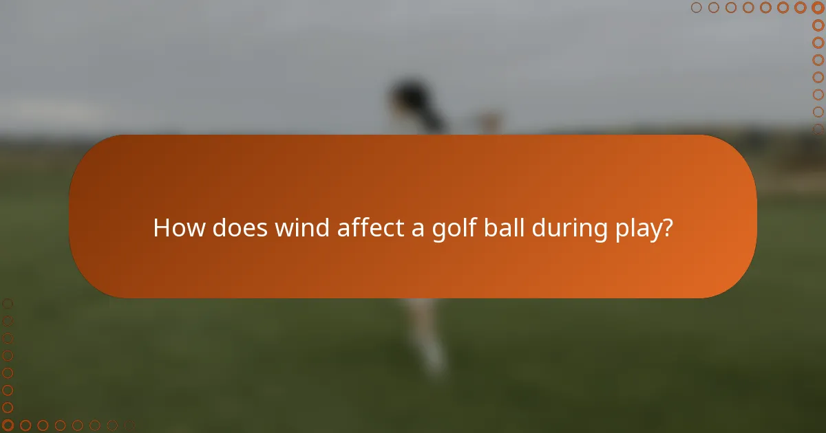 How does wind affect a golf ball during play?
