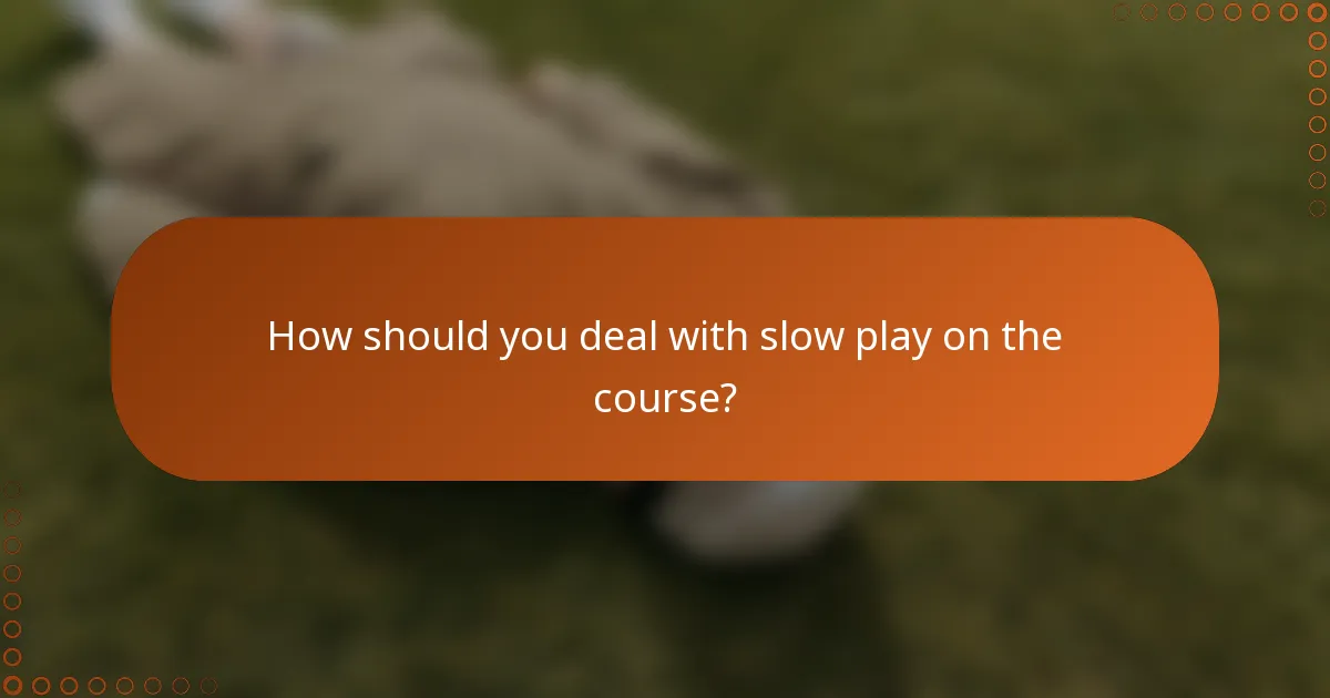 How should you deal with slow play on the course?