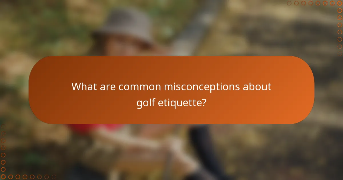 What are common misconceptions about golf etiquette?