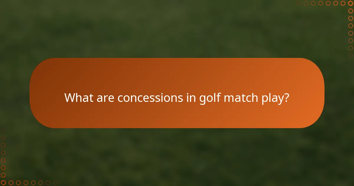 What are concessions in golf match play?