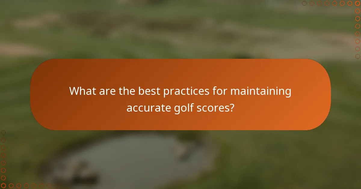 What are the best practices for maintaining accurate golf scores?