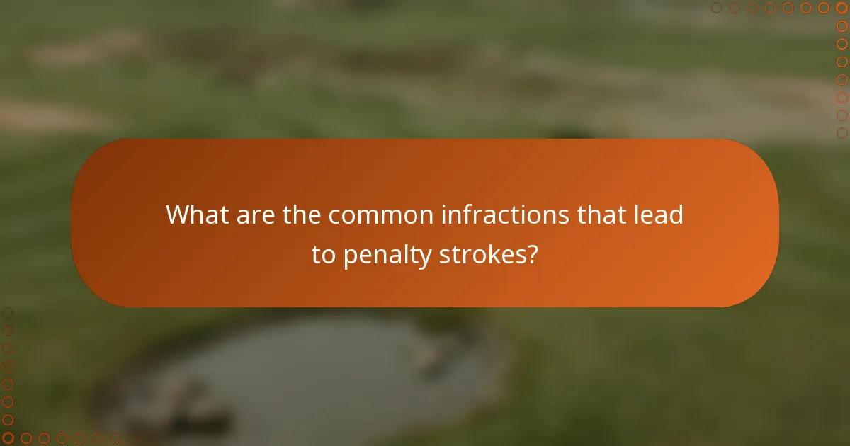 What are the common infractions that lead to penalty strokes?