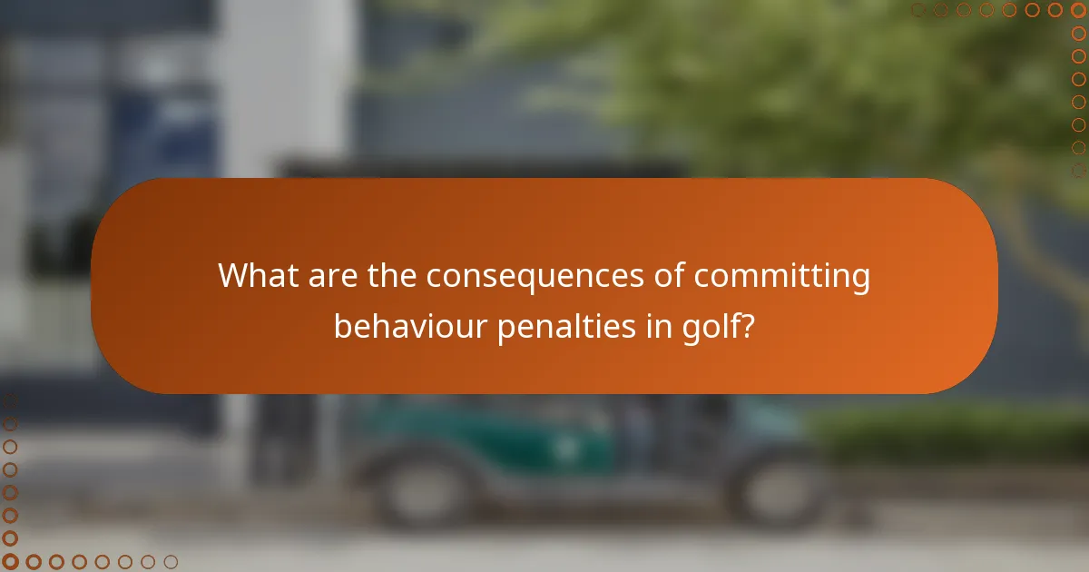 What are the consequences of committing behaviour penalties in golf?