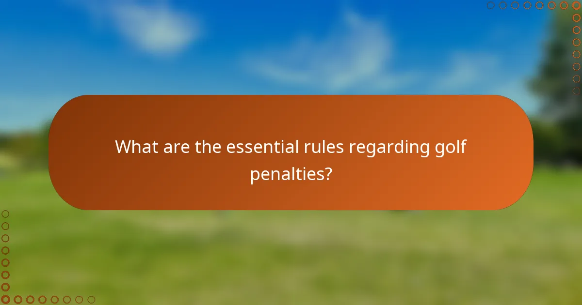 What are the essential rules regarding golf penalties?