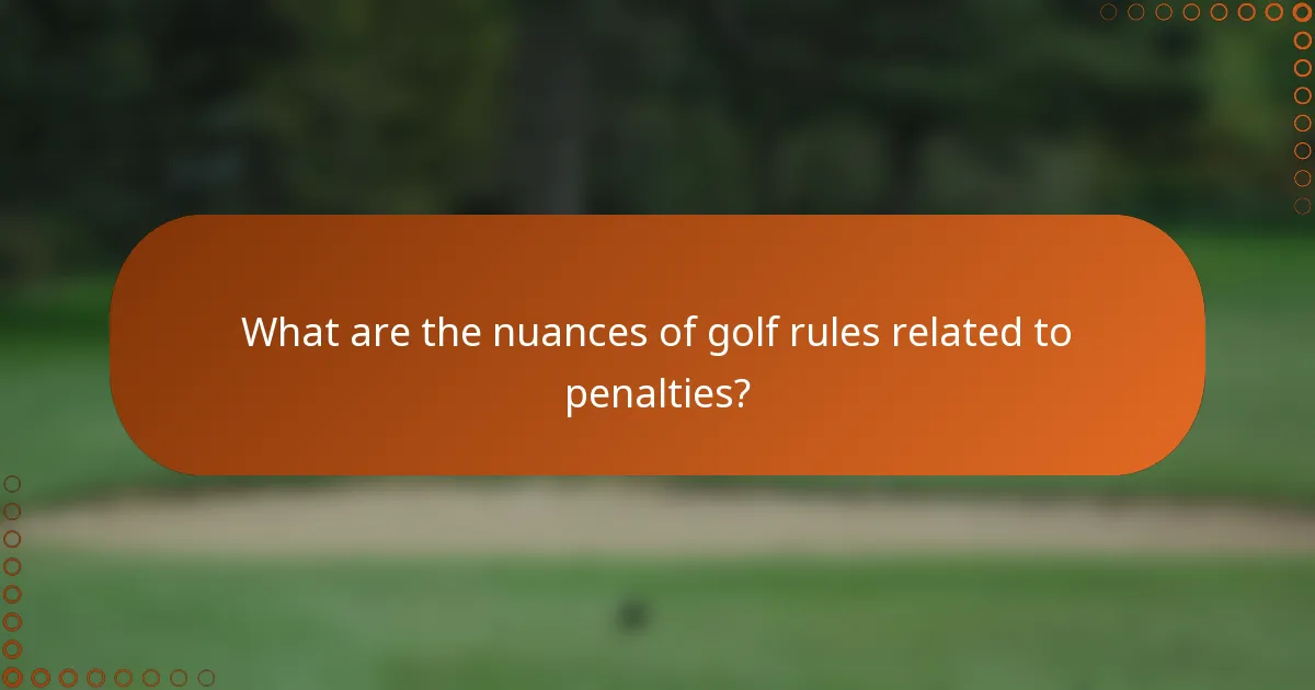 What are the nuances of golf rules related to penalties?
