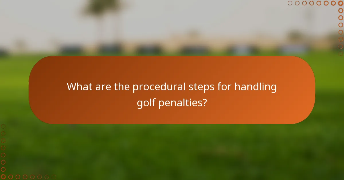 What are the procedural steps for handling golf penalties?