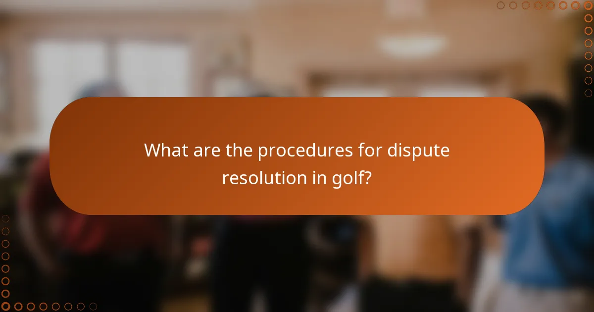 What are the procedures for dispute resolution in golf?