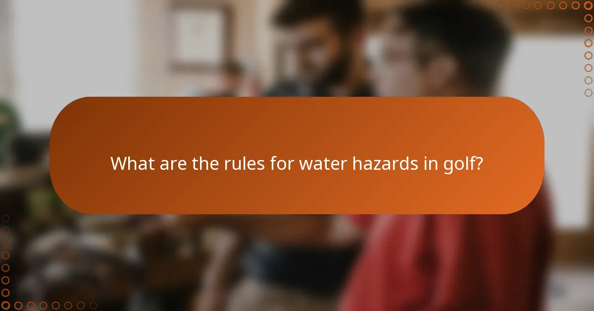 What are the rules for water hazards in golf?