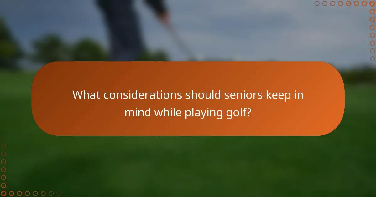 What considerations should seniors keep in mind while playing golf?
