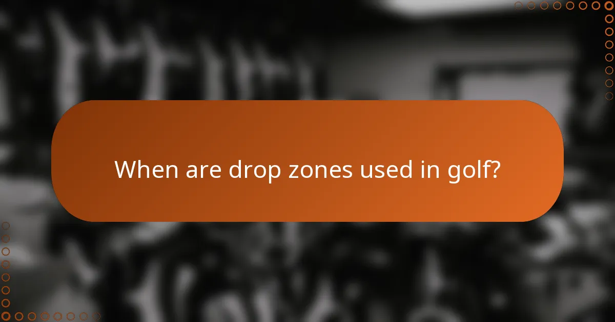 When are drop zones used in golf?