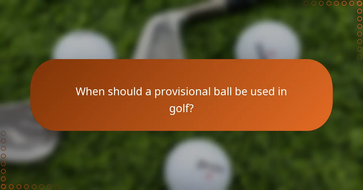 When should a provisional ball be used in golf?