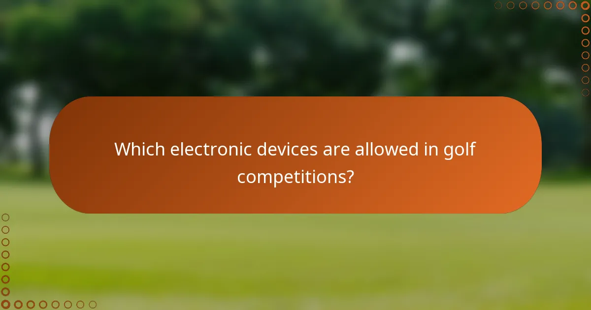 Which electronic devices are allowed in golf competitions?
