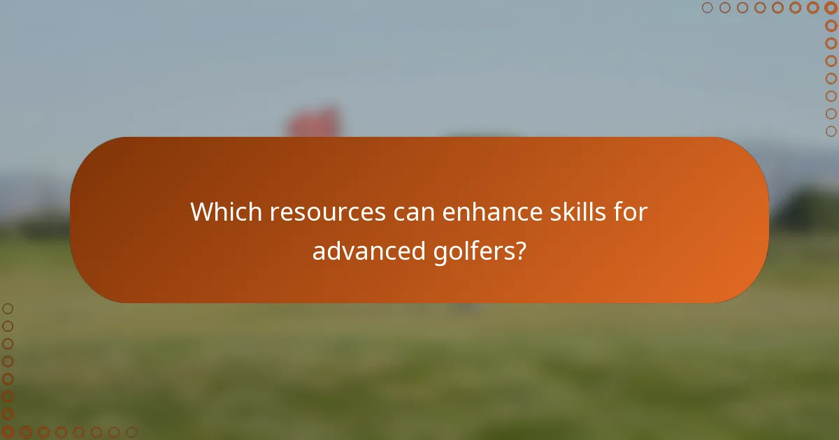 Which resources can enhance skills for advanced golfers?