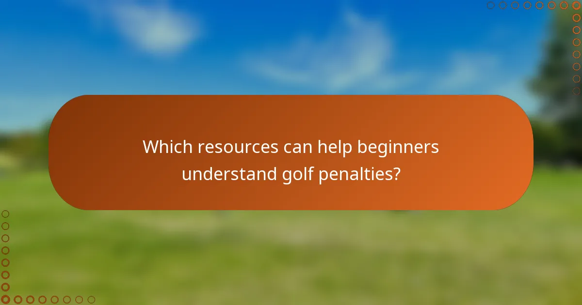 Which resources can help beginners understand golf penalties?