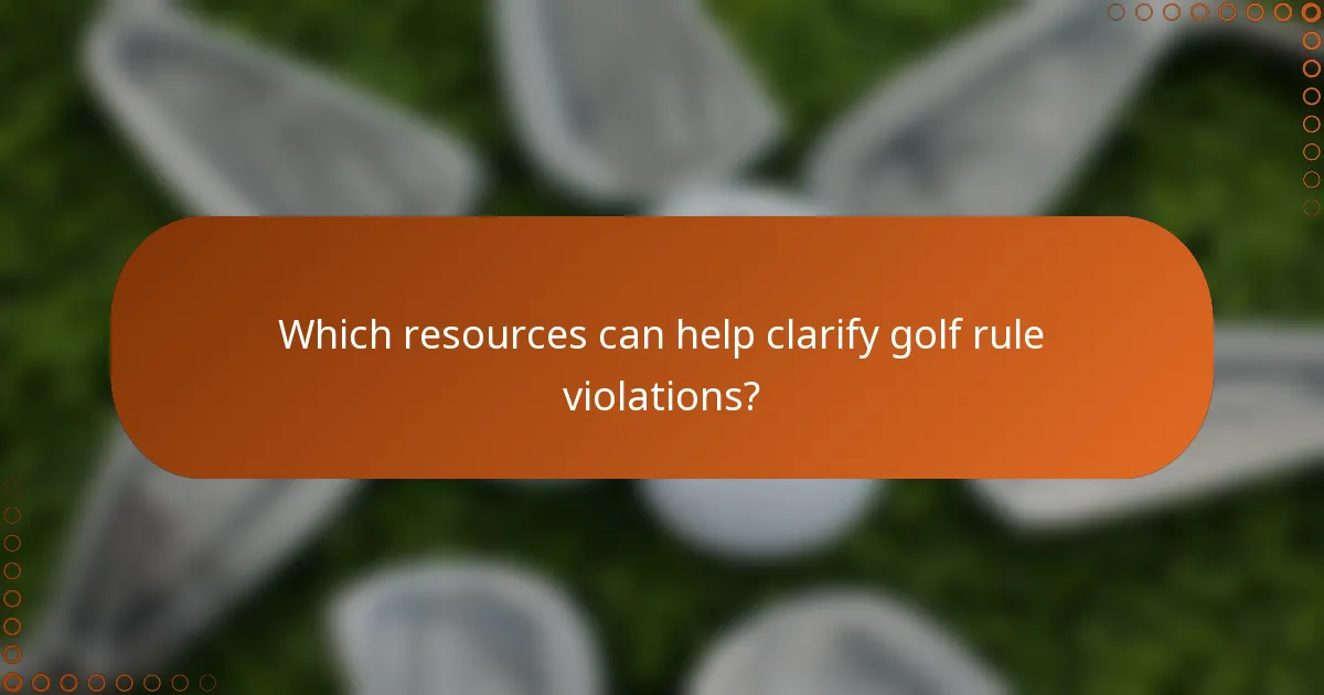 Which resources can help clarify golf rule violations?