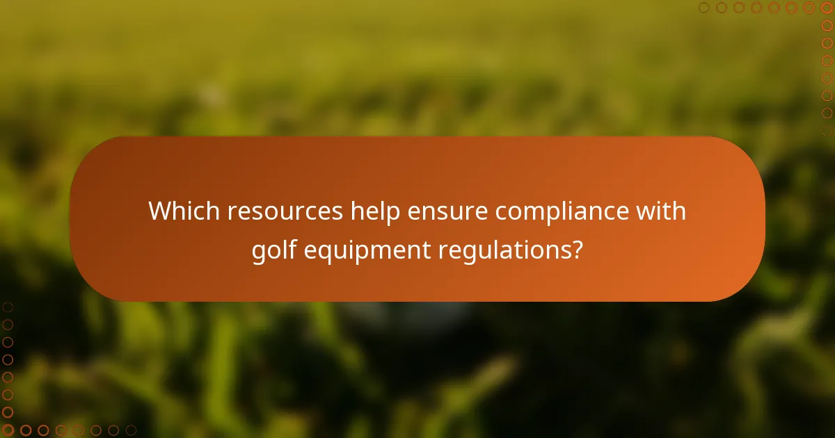 Which resources help ensure compliance with golf equipment regulations?