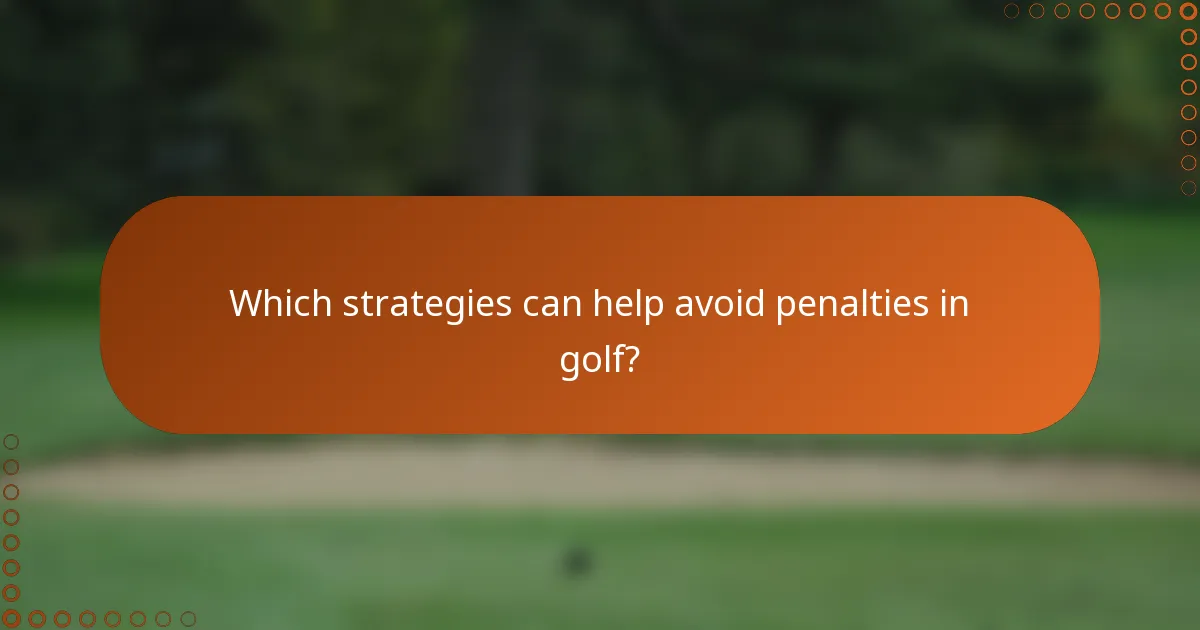 Which strategies can help avoid penalties in golf?