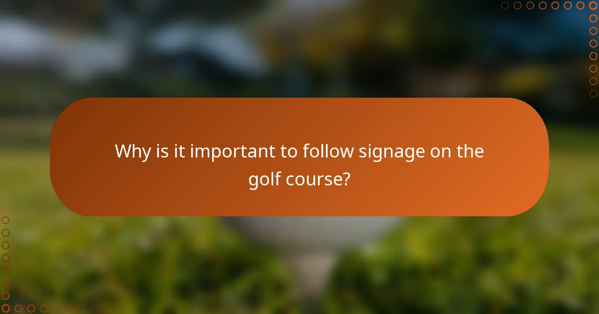 Why is it important to follow signage on the golf course?